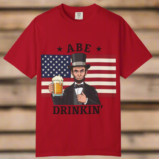 Abe Drinkin' T-shirt Patriotic Beer Lover T-Shirt | | Funny Gift for Dad | 4th of July Party | Unisex Garment-Dyed T-shirt, American Pride
